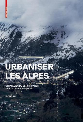 Cover image for Urbaniser les Alpes: Strategies de densification des villes en altitude
