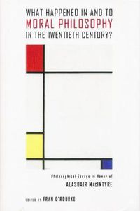 Cover image for What Happened in and to Moral Philosophy in the Twentieth Century?: Philosophical Essays in Honor of Alasdair MacIntyre