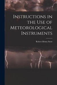 Cover image for Instructions in the Use of Meteorological Instruments