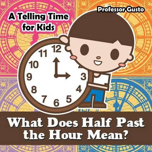 Cover image for What Does Half Past the Hour Mean?- A Telling Time Book for Kids