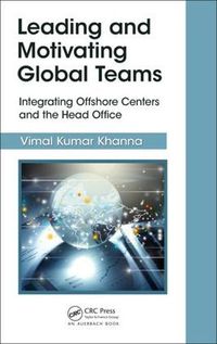 Cover image for Leading and Motivating Global Teams: Integrating Offshore Centers and the Head Office