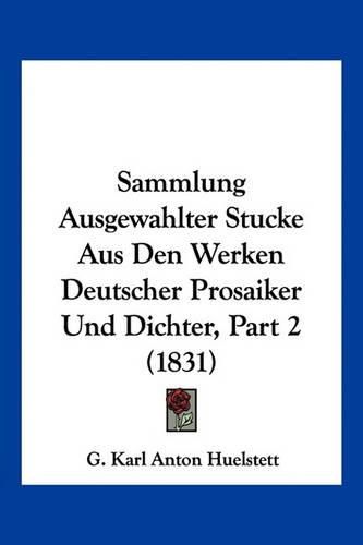 Cover image for Sammlung Ausgewahlter Stucke Aus Den Werken Deutscher Prosaiker Und Dichter, Part 2 (1831)