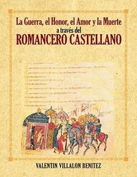 Cover image for La Guerra, El Honor, El Amor y La Muerte a Traves del Romancero Castellano