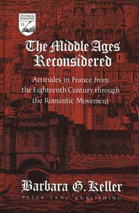 Cover image for The Middle Ages Reconsidered: Attitudes in France from the Eighteenth Century Through the Romantic Movement