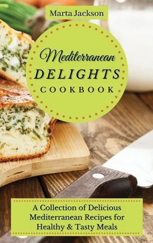 Cover image for Mediterranean Delights Cookbook: A Collection of Delicious Mediterranean Recipes for Healthy & Tasty Meals