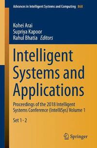 Cover image for Intelligent Systems and Applications: Proceedings of the 2018 Intelligent Systems Conference (IntelliSys) Volume 1