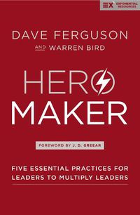 Cover image for Hero Maker: Five Essential Practices for Leaders to Multiply Leaders