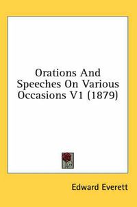 Cover image for Orations and Speeches on Various Occasions V1 (1879)