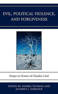 Cover image for Evil, Political Violence, and Forgiveness: Essays in Honor of Claudia Card