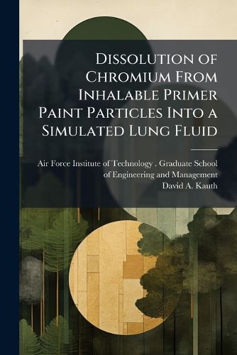 Cover image for Dissolution of Chromium From Inhalable Primer Paint Particles Into a Simulated Lung Fluid