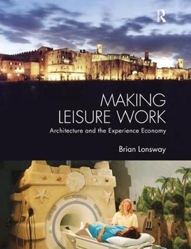 Cover image for Making Leisure Work: Architecture and the Experience Economy