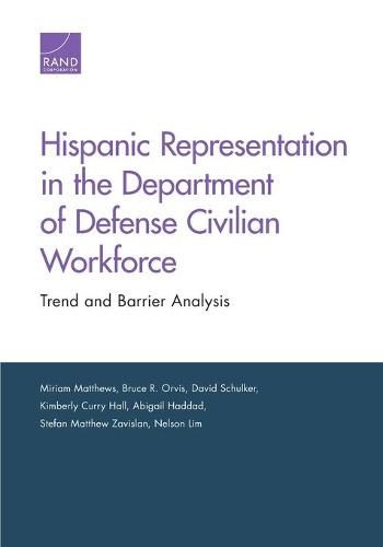 Hispanic Representation in the Department of Defense Civilian Workforce: Trend and Barrier Analysis