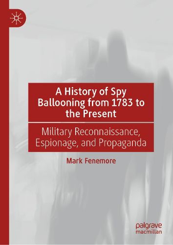 Cover image for A History of Spy Ballooning from 1783 to the Present