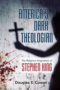 Cover image for America's Dark Theologian: The Religious Imagination of Stephen King