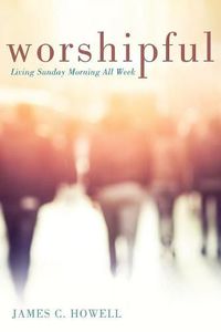 Cover image for Worshipful: Living Sunday Morning All Week