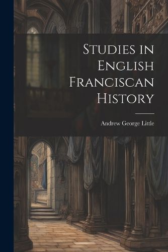 Studies in English Franciscan History