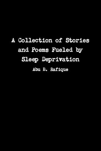 Cover image for A Collection of Stories and Poems Fueled by Sleep Deprivation