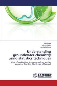 Cover image for Understanding Groundwater Chemistry Using Statistics Techniques