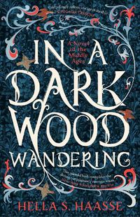 Cover image for In a Dark Wood Wandering: A Novel of the Middle Ages