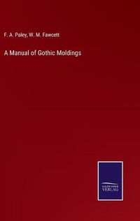 Cover image for A Manual of Gothic Moldings