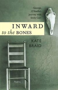 Cover image for Inward to the Bones: Georgia O'Keefe's Journey with Emily Carr