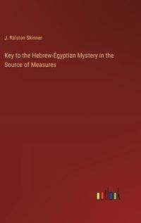 Cover image for Key to the Hebrew-Egyptian Mystery in the Source of Measures