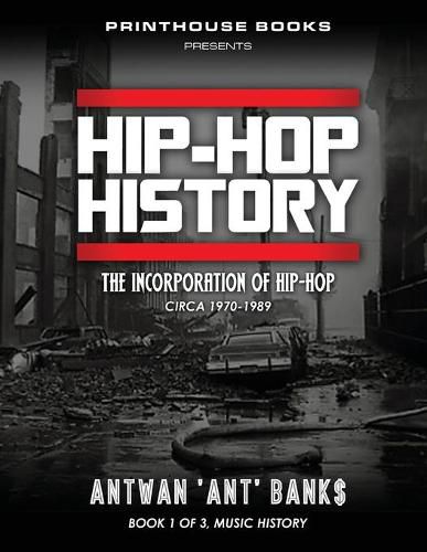 Cover image for HIP-HOP History (Book 1 of 3): The Incorporation of Hip-Hop: Circa 1970-1989