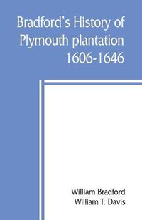 Cover image for Bradford's history of Plymouth plantation, 1606-1646