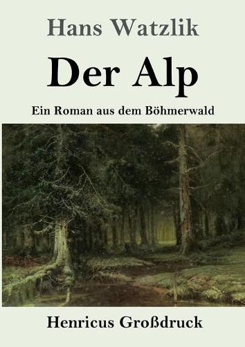 Cover image for Der Alp (Grossdruck): Ein Roman aus dem Boehmerwald