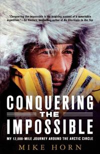 Cover image for Conquering the Impossible: My 12,000-Mile Journey Around the Arctic Circle