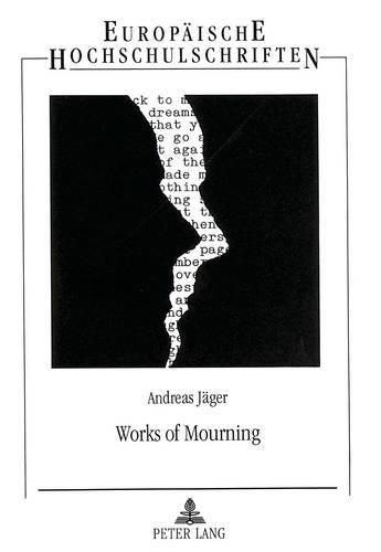 Cover image for Works of Mourning: Poetische Trauerarbeit, Selbstreflexion Und Kritisches Traditionsbewusstsein in Modernen Englischen Elegien