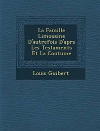 Cover image for La Famille Limousine D'Autrefois D'Apr S Les Testaments Et La Coutume