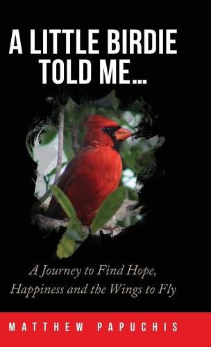 Cover image for A Little Birdie Told Me...: A Journey to Find Hope, Happiness and the Wings to Fly