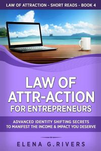 Cover image for Law of Attr-Action for Entrepreneurs: Advanced Identity Shifting Secrets to Manifest the Income and Impact You Deserve