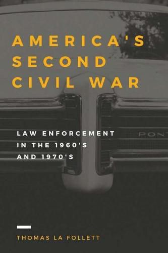 Cover image for America's Second Civil War: Law Enforcement in the 1960s and 1970s