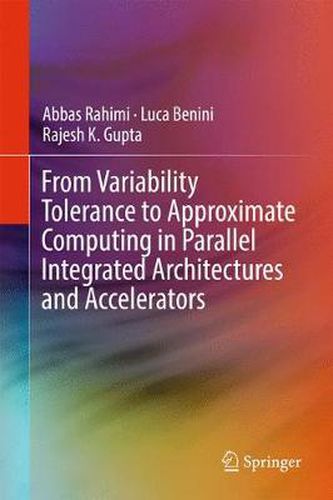 Cover image for From Variability Tolerance to Approximate Computing in Parallel Integrated Architectures and Accelerators