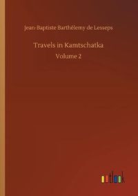 Cover image for Travels in Kamtschatka: Volume 2