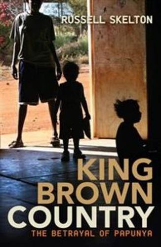 Cover image for King Brown Country: The betrayal of Papunya