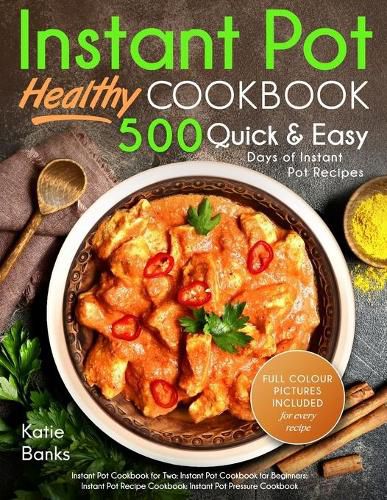 Cover image for Instant Pot Cookbook: Healthy 500 Quick & Easy Days of Instant Pot Recipes: Instant Pot Cookbook for Two: Instant Pot Cookbook for Beginners: Instant Pot Recipe Cookbook: Instant Pot Pressure Cookbook