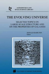 Cover image for The Evolving Universe: Selected Topics on Large-Scale Structure and on the Properties of Galaxies