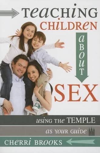 Cover image for Teaching Children about Sex: Using the Temple as Your Guide