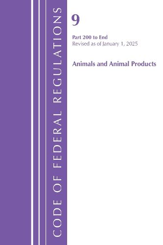 Cover image for Code of Federal Regulations, Title 09 Animals and Animal Products 200-End, Revised as of January 1, 2025