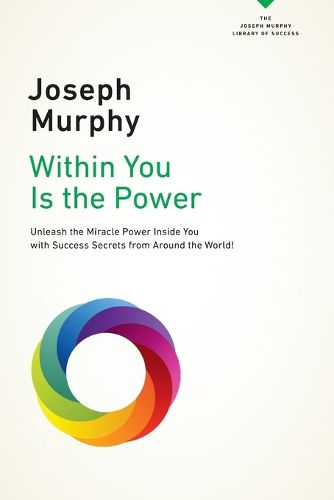 Cover image for Within You is the Power: Unleash the Miracle Power Inside You with Success Secrets from Around the World!