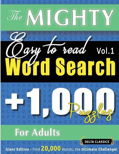 Cover image for The Mighty Easy to Read Word Search - 1,000 Puzzles for Adults - Delta Classics - Giant Edition - Find 20,000 Words, the Ultimate Challenge!