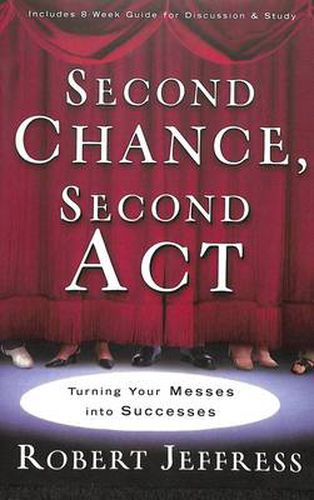 Second Chance, Second Act: Turning your Biggest Mess Into an Incredible Success