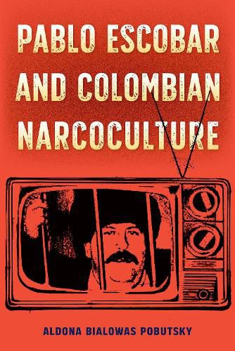 Cover image for Pablo Escobar and Colombian Narcoculture