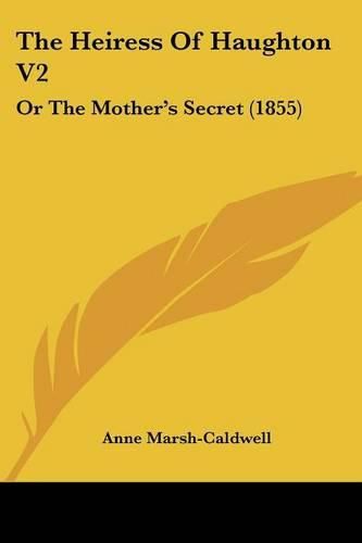 The Heiress of Haughton V2: Or the Mother's Secret (1855)