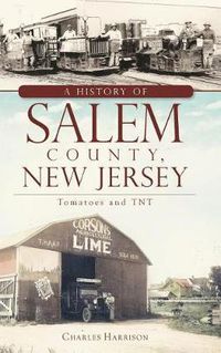 Cover image for A History of Salem County, New Jersey: Tomatoes and TNT