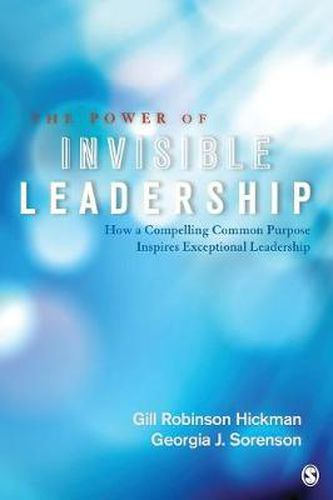 Cover image for The Power of Invisible Leadership: How a Compelling Common Purpose Inspires Exceptional Leadership