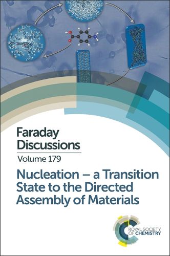 Cover image for Nucleation: A Transition State to the Directed Assembly of Materials: Faraday Discussion 179